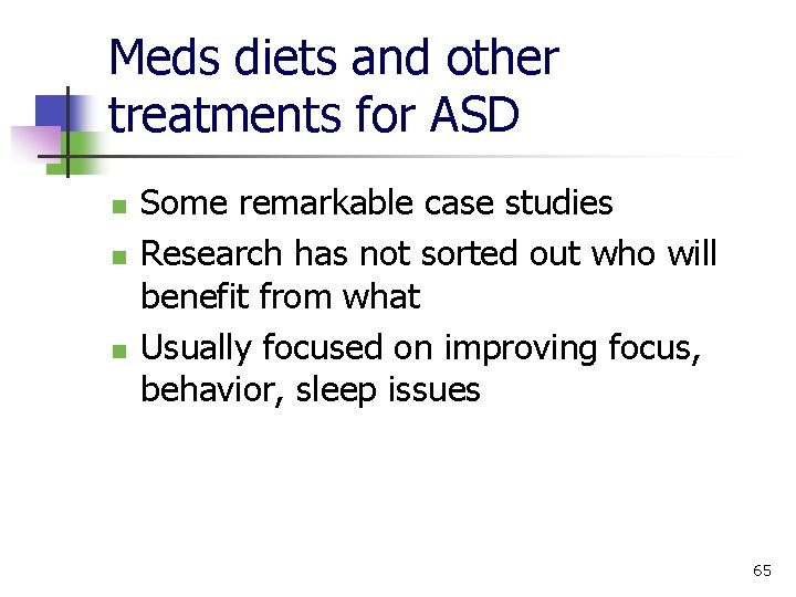 Meds diets and other treatments for ASD n n n Some remarkable case studies