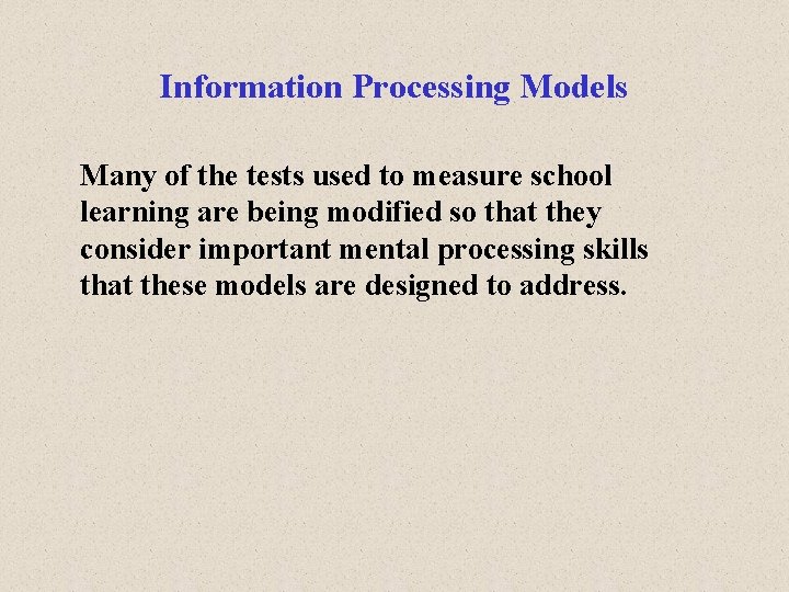 Information Processing Models Many of the tests used to measure school learning are being