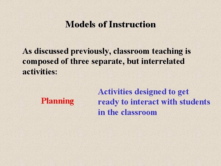 Models of Instruction As discussed previously, classroom teaching is composed of three separate, but