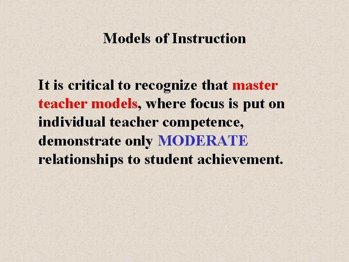 Models of Instruction It is critical to recognize that master teacher models, where focus