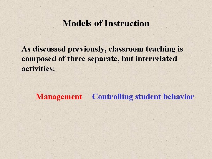 Models of Instruction As discussed previously, classroom teaching is composed of three separate, but