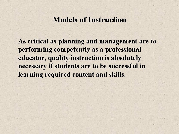 Models of Instruction As critical as planning and management are to performing competently as