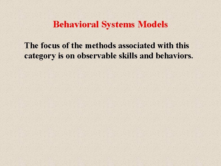 Behavioral Systems Models The focus of the methods associated with this category is on