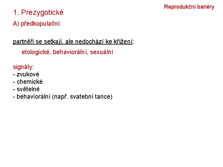 1. Prezygotické A) předkopulační: partněři se setkají, ale nedochází ke křížení: etologické, behaviorální, sexuální