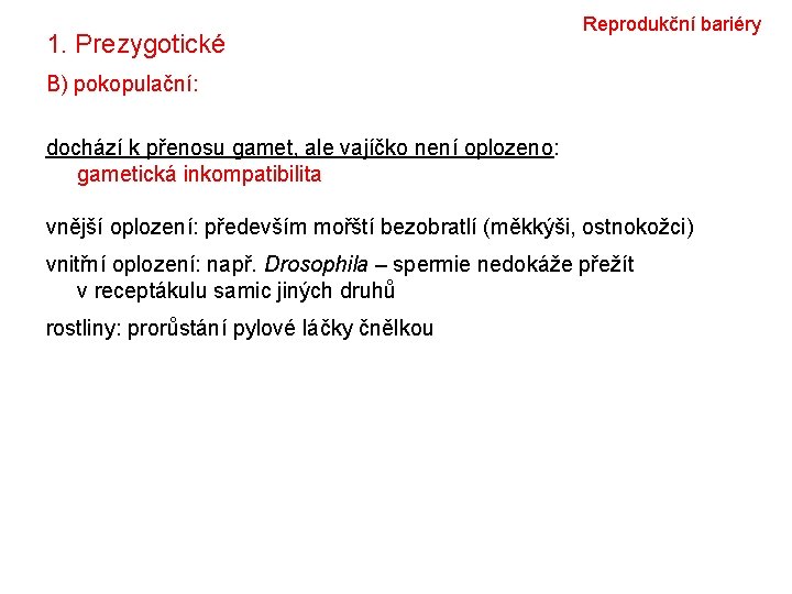 1. Prezygotické Reprodukční bariéry B) pokopulační: dochází k přenosu gamet, ale vajíčko není oplozeno: