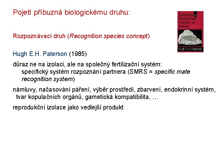 Pojetí příbuzná biologickému druhu: Rozpoznávací druh (Recognition species concept) Hugh E. H. Paterson (1985)