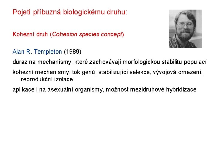 Pojetí příbuzná biologickému druhu: Kohezní druh (Cohesion species concept) Alan R. Templeton (1989) důraz