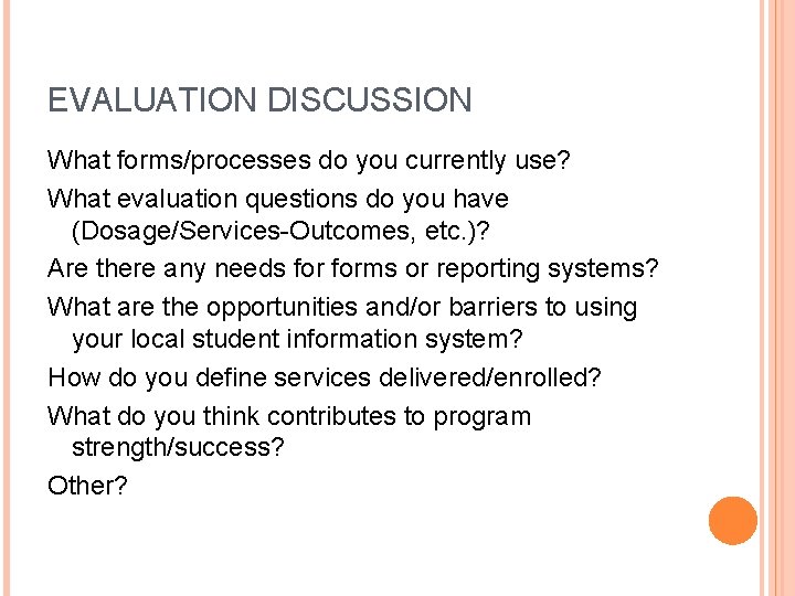 EVALUATION DISCUSSION What forms/processes do you currently use? What evaluation questions do you have