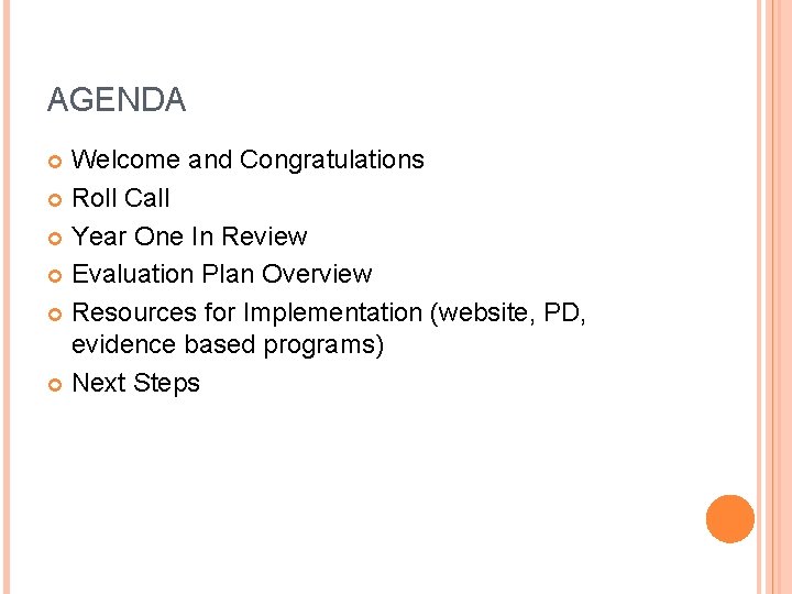 AGENDA Welcome and Congratulations Roll Call Year One In Review Evaluation Plan Overview Resources