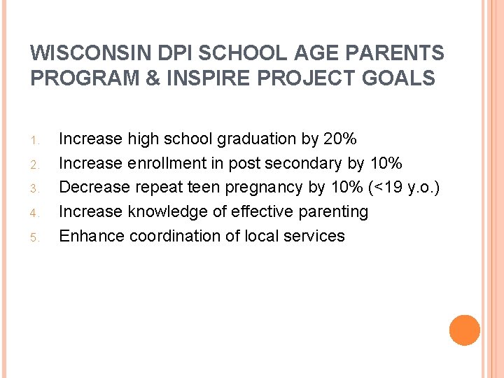 WISCONSIN DPI SCHOOL AGE PARENTS PROGRAM & INSPIRE PROJECT GOALS 1. 2. 3. 4.