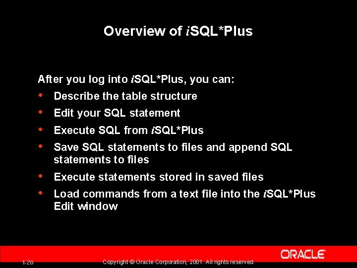 Overview of i. SQL*Plus After you log into i. SQL*Plus, you can: 1 -26