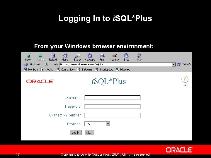 Logging In to i. SQL*Plus From your Windows browser environment: 1 -27 Copyright ©