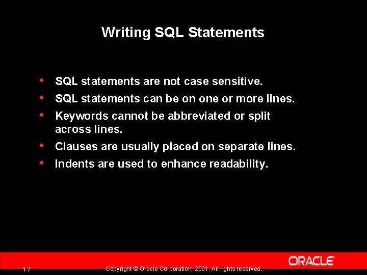 Writing SQL Statements 1 -7 • • • SQL statements are not case sensitive.