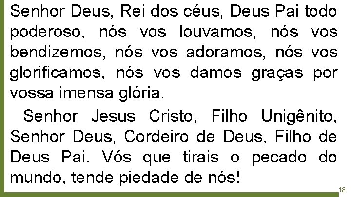 Senhor Deus, Rei dos céus, Deus Pai todo poderoso, nós vos louvamos, nós vos
