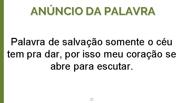 ANÚNCIO DA PALAVRA Palavra de salvação somente o céu tem pra dar, por isso