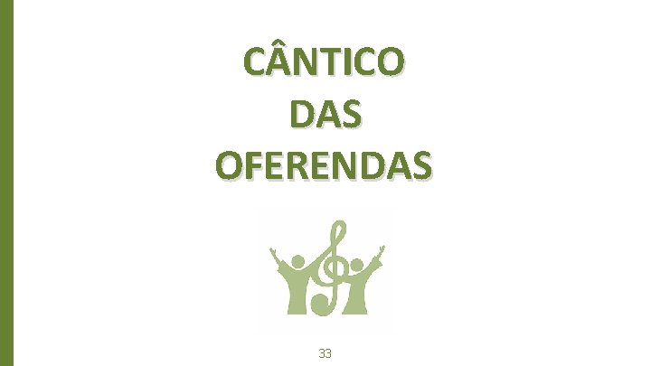C NTICO DAS OFERENDAS Big concept 33 