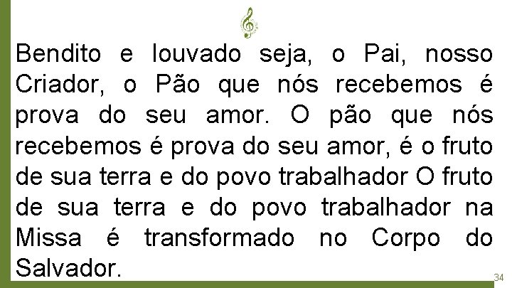 Bendito e louvado seja, o Pai, nosso Criador, o Pão que nós recebemos é