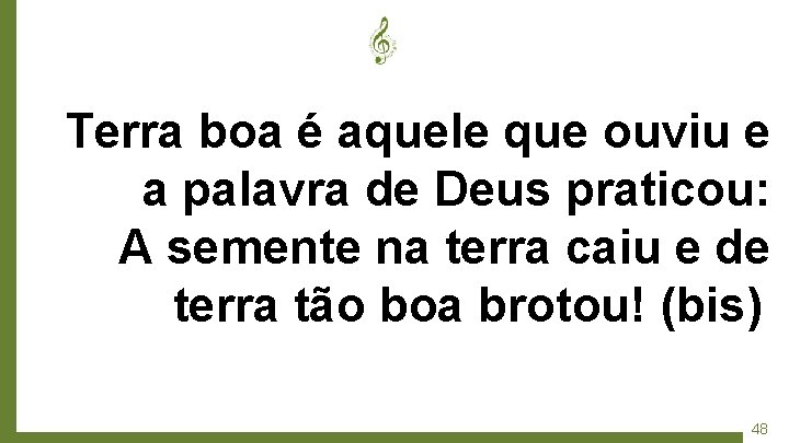 Terra boa é aquele que ouviu e a palavra de Deus praticou: A semente