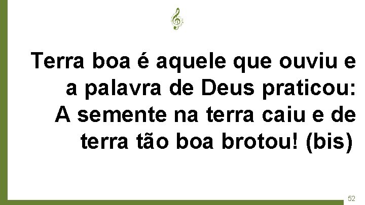 Terra boa é aquele que ouviu e a palavra de Deus praticou: A semente