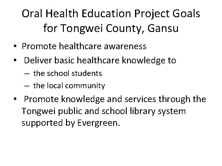 Oral Health Education Project Goals for Tongwei County, Gansu • Promote healthcare awareness •
