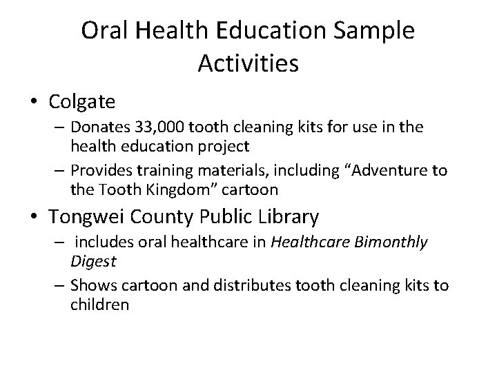 Oral Health Education Sample Activities • Colgate – Donates 33, 000 tooth cleaning kits