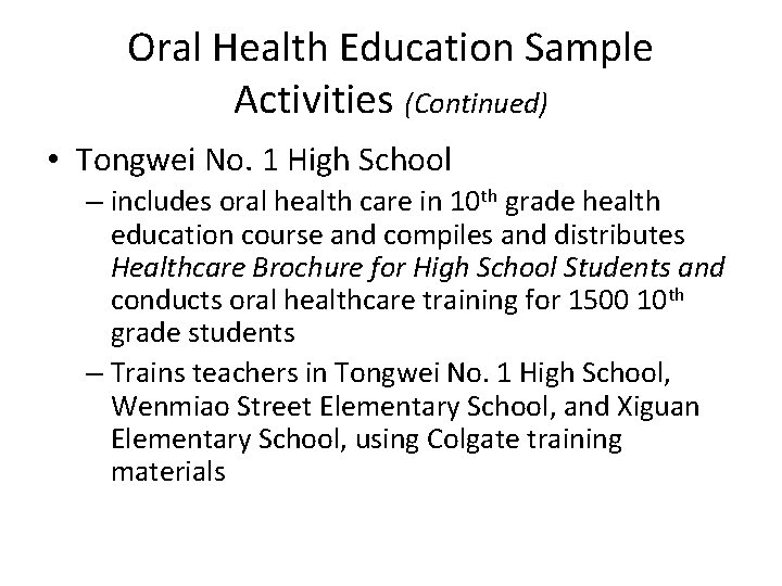 Oral Health Education Sample Activities (Continued) • Tongwei No. 1 High School – includes