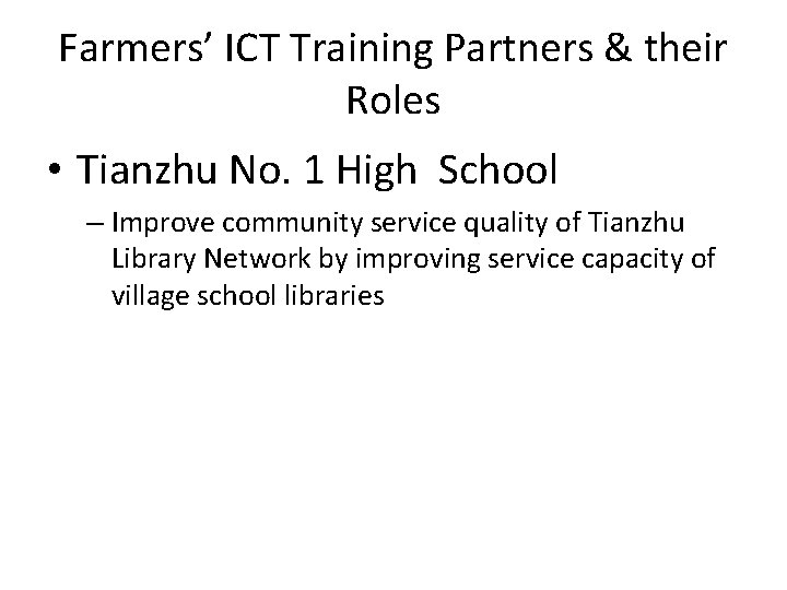 Farmers’ ICT Training Partners & their Roles • Tianzhu No. 1 High School –