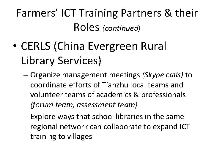 Farmers’ ICT Training Partners & their Roles (continued) • CERLS (China Evergreen Rural Library