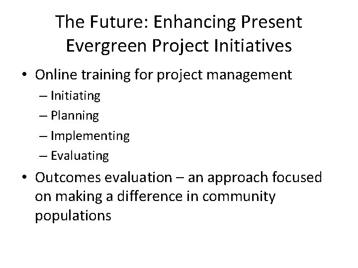 The Future: Enhancing Present Evergreen Project Initiatives • Online training for project management –