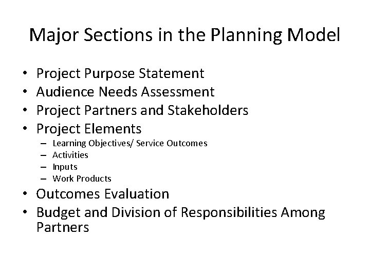 Major Sections in the Planning Model • • Project Purpose Statement Audience Needs Assessment