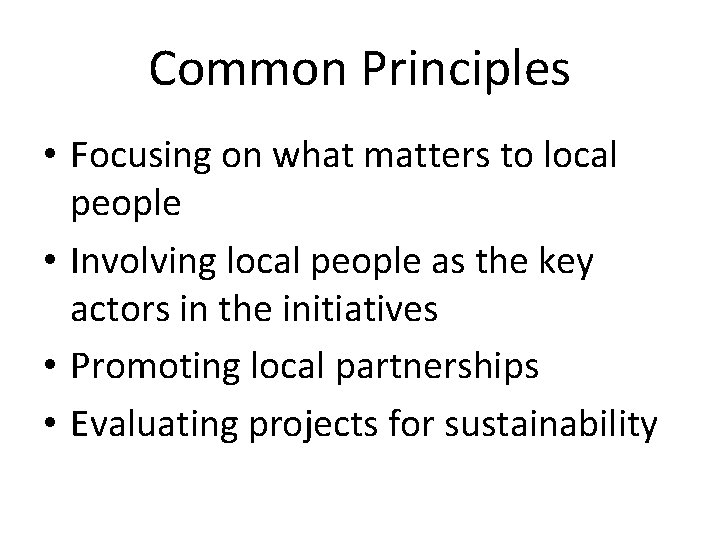 Common Principles • Focusing on what matters to local people • Involving local people