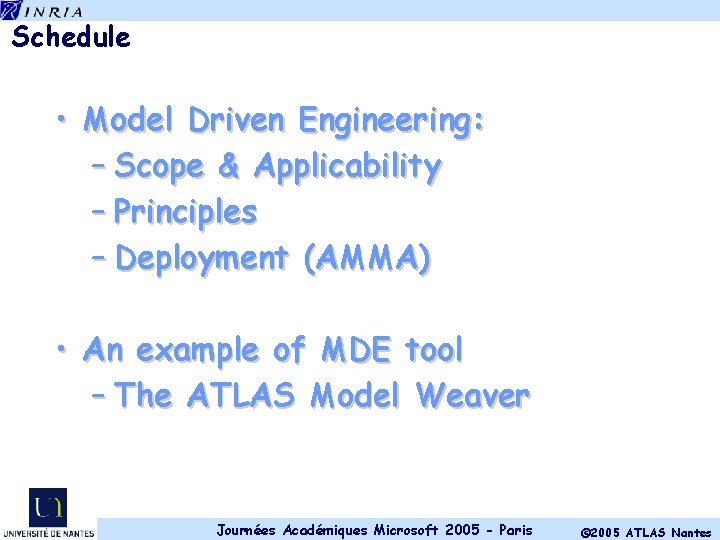 Schedule • Model Driven Engineering: – Scope & Applicability – Principles – Deployment (AMMA)