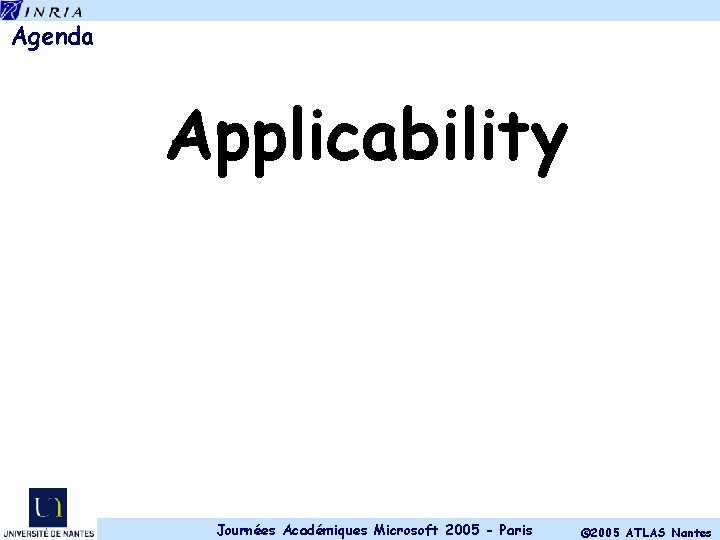 Agenda Applicability Journées Académiques Microsoft 2005 - Paris © 2005 ATLAS Nantes 