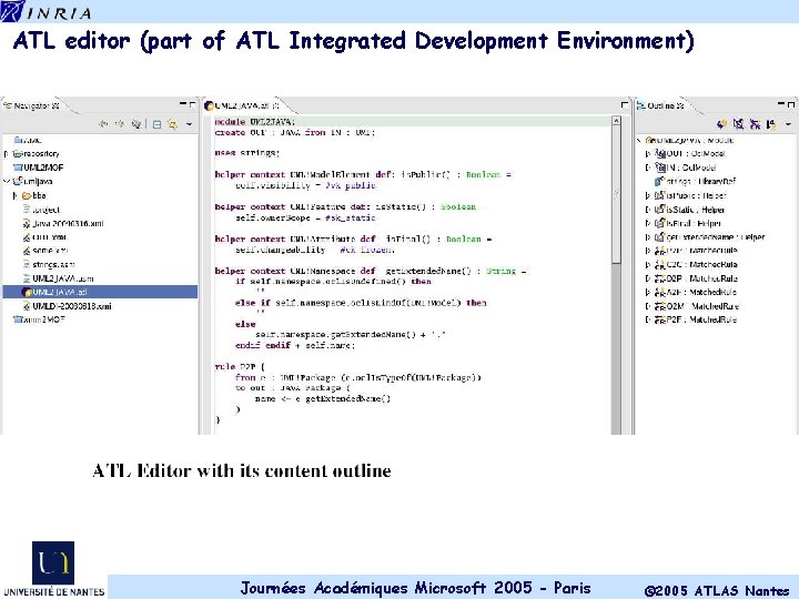 ATL editor (part of ATL Integrated Development Environment) Journées Académiques Microsoft 2005 - Paris
