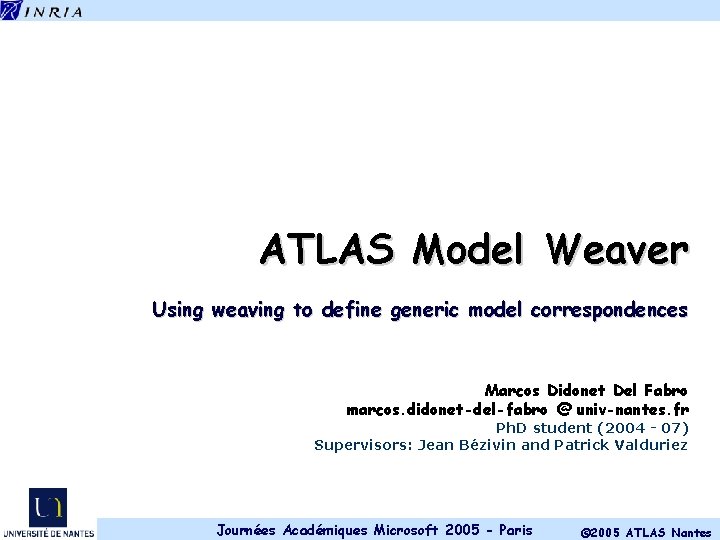 ATLAS Model Weaver Using weaving to define generic model correspondences Marcos Didonet Del Fabro