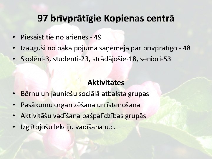 97 brīvprātīgie Kopienas centrā • Piesaistītie no ārienes - 49 • Izauguši no pakalpojuma