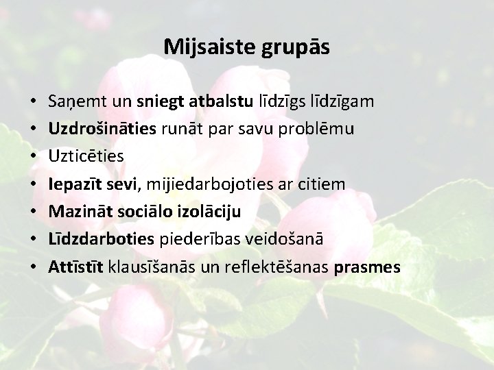 Mijsaiste grupās • • Saņemt un sniegt atbalstu līdzīgs līdzīgam Uzdrošināties runāt par savu