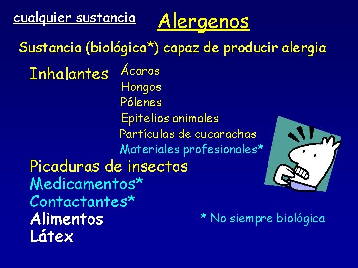 cualquier sustancia Alergenos Sustancia (biológica*) capaz de producir alergia Inhalantes Ácaros Hongos Pólenes Epitelios