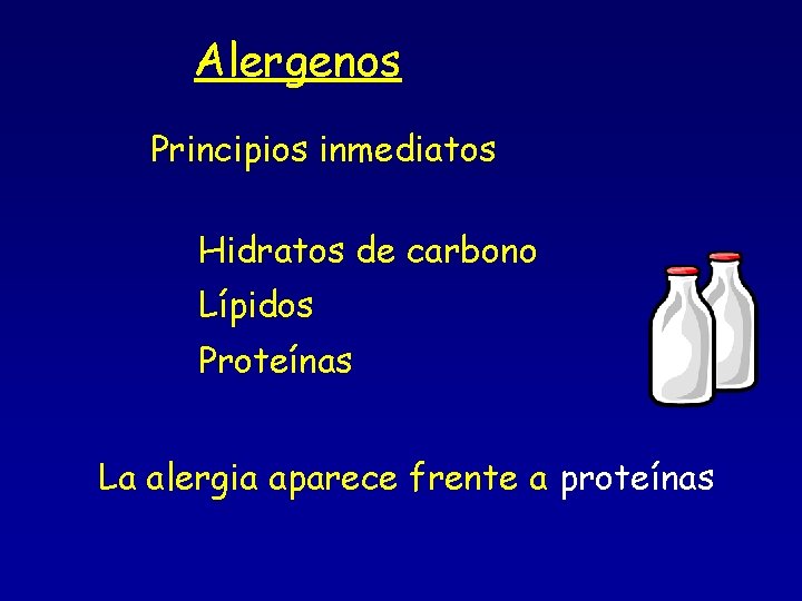 Alergenos Principios inmediatos Hidratos de carbono Lípidos Proteínas La alergia aparece frente a proteínas