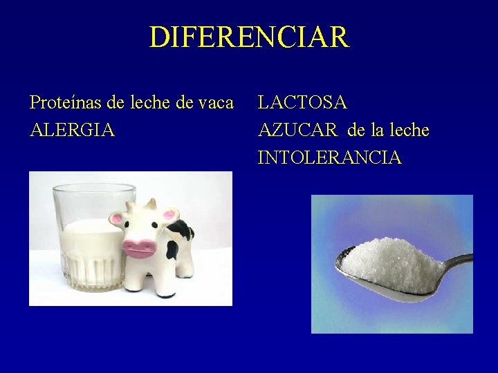 DIFERENCIAR Proteínas de leche de vaca ALERGIA LACTOSA AZUCAR de la leche INTOLERANCIA 