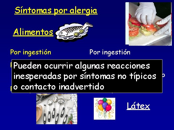 Síntomas por alergia Alimentos Por ingestión Por contacto: directo Pueden ocurrir algunas reacciones indirecto