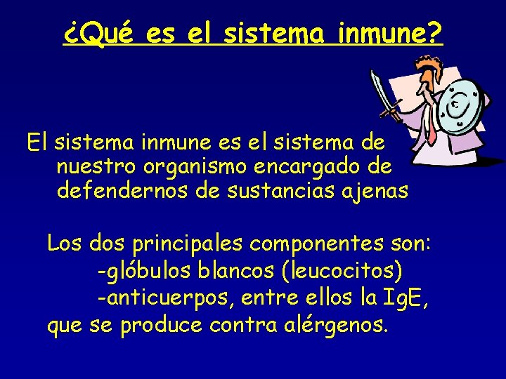 ¿Qué es el sistema inmune? El sistema inmune es el sistema de nuestro organismo