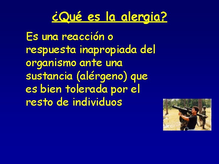 ¿Qué es la alergia? Es una reacción o respuesta inapropiada del organismo ante una