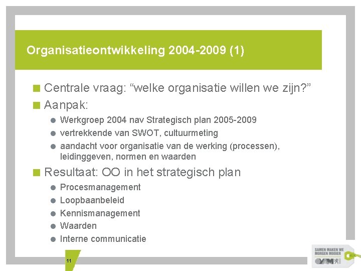 Organisatieontwikkeling 2004 -2009 (1) < Centrale vraag: “welke organisatie willen we zijn? ” <