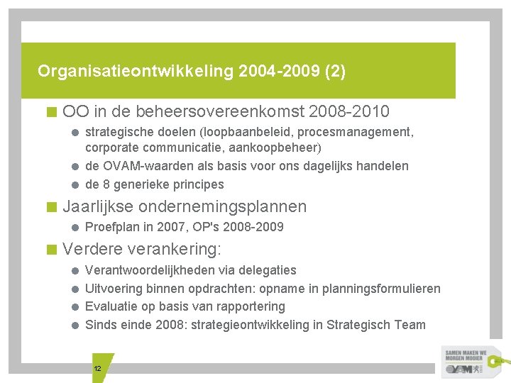 Organisatieontwikkeling 2004 -2009 (2) < OO in de beheersovereenkomst 2008 -2010 = strategische doelen