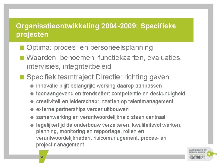 Organisatieontwikkeling 2004 -2009: Specifieke projecten < Optima: proces- en personeelsplanning < Waarden: benoemen, functiekaarten,