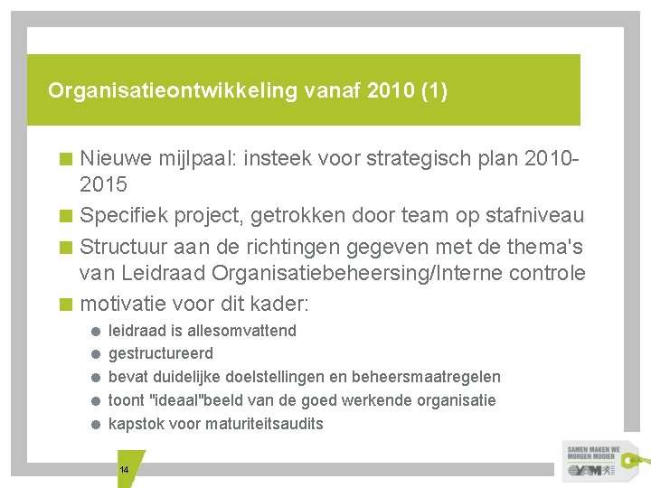 Organisatieontwikkeling vanaf 2010 (1) < Nieuwe mijlpaal: insteek voor strategisch plan 20102015 < Specifiek