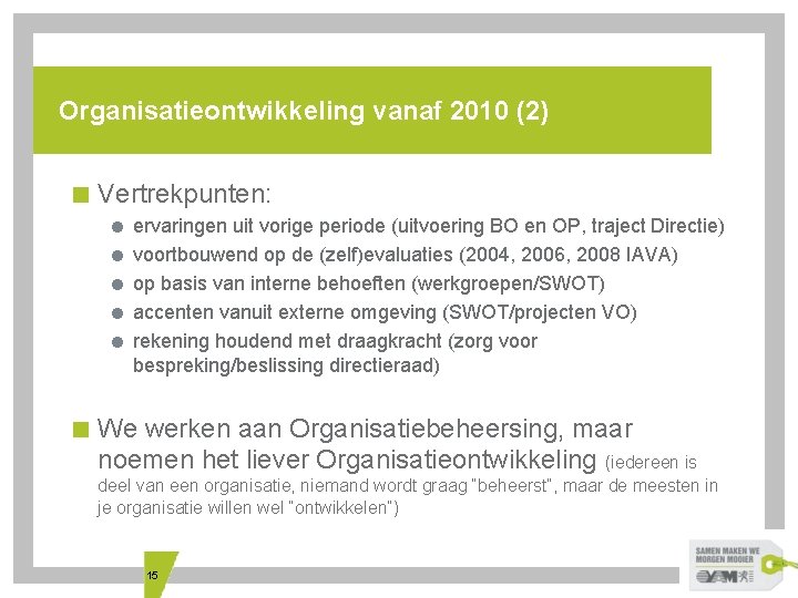 Organisatieontwikkeling vanaf 2010 (2) < Vertrekpunten: = ervaringen uit vorige periode (uitvoering BO en