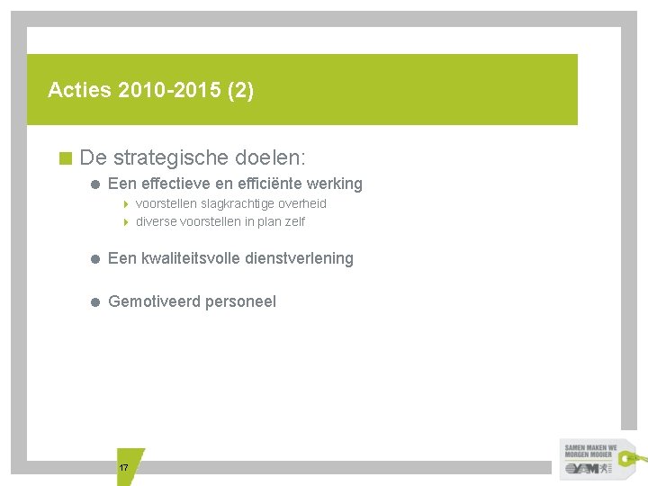 Acties 2010 -2015 (2) < De strategische doelen: = Een effectieve en efficiënte werking