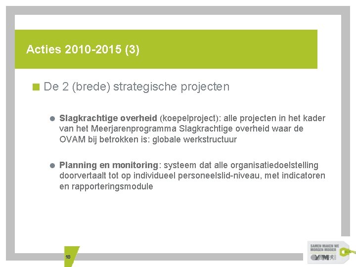 Acties 2010 -2015 (3) < De 2 (brede) strategische projecten = Slagkrachtige overheid (koepelproject):